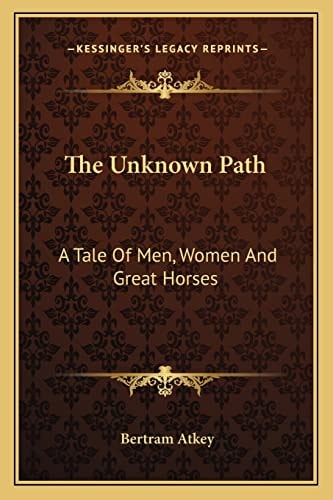 The Unknown Path: A Tale Of Men, Women And Great Horses