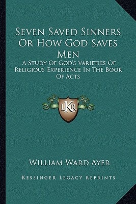 Seven Saved Sinners Or How God Saves Men: A Study Of God's Varieties Of Religious Experience In The Book Of Acts