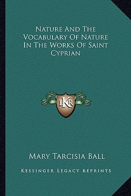 Nature And The Vocabulary Of Nature In The Works Of Saint Cyprian