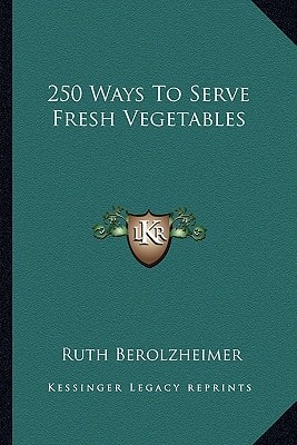 250 Ways To Serve Fresh Vegetables