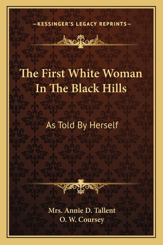 The First White Woman In The Black Hills: As Told By Herself