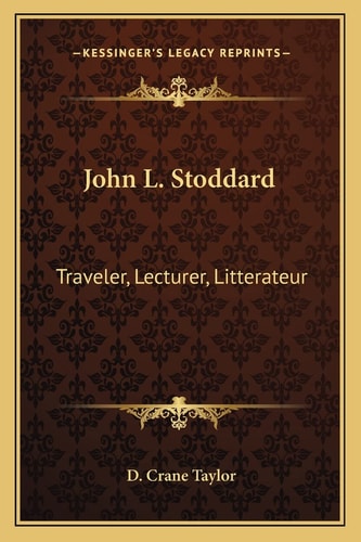 John L. Stoddard: Traveler, Lecturer, Litterateur
