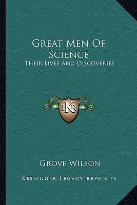 Great Men Of Science: Their Lives And Discoveries