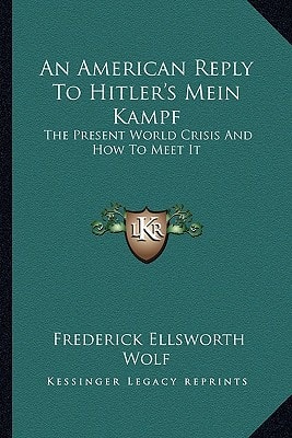 An American Reply To Hitler's Mein Kampf: The Present World Crisis And How To Meet It