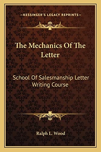 The Mechanics Of The Letter: School Of Salesmanship Letter Writing Course