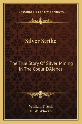 Silver Strike: The True Story Of Silver Mining In The Coeur D'Alenes