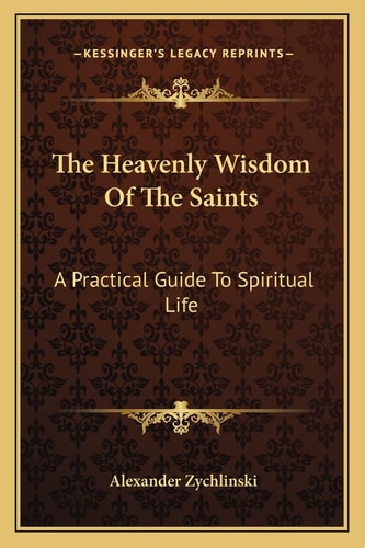 The Heavenly Wisdom Of The Saints: A Practical Guide To Spiritual Life