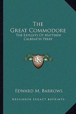 The Great Commodore: The Exploits Of Matthew Calbraith Perry