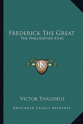 Frederick The Great: The Philosopher King