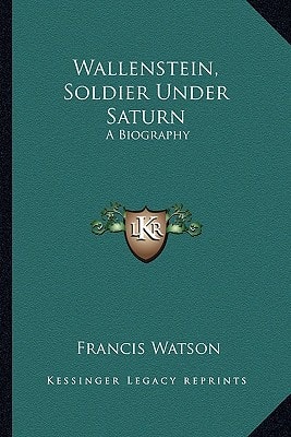 Wallenstein, Soldier Under Saturn: A Biography