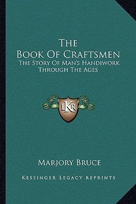 The Book Of Craftsmen: The Story Of Man's Handiwork Through The Ages