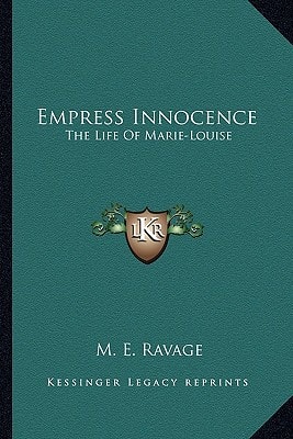 Empress Innocence: The Life Of Marie-Louise