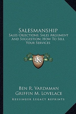 Salesmanship: Sales Objections; Sales Argument And Suggestion; How To Sell Your Services