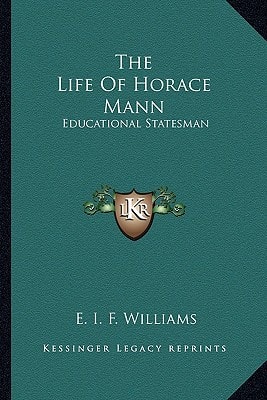 The Life Of Horace Mann: Educational Statesman
