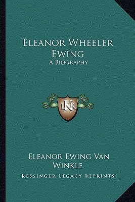 Eleanor Wheeler Ewing: A Biography