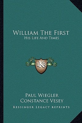 William The First: His Life And Times