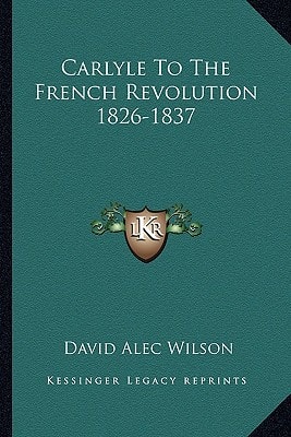 Carlyle To The French Revolution 1826-1837