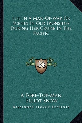 Life In A Man-Of-War Or Scenes In Old Ironsides During Her Cruise In The Pacific