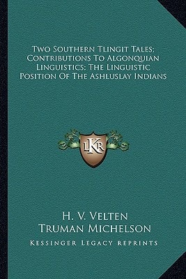 Two Southern Tlingit Tales; Contributions To Algonquian Linguistics; The Linguistic Position Of The Ashluslay Indians