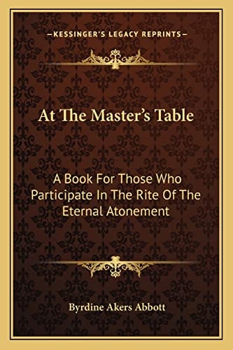 At The Master's Table: A Book For Those Who Participate In The Rite Of The Eternal Atonement