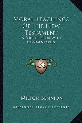 Moral Teachings Of The New Testament: A Source Book With Commentaries