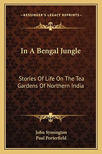 In A Bengal Jungle: Stories Of Life On The Tea Gardens Of Northern India