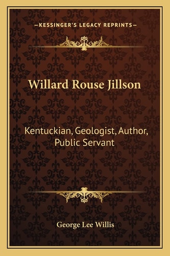 Willard Rouse Jillson: Kentuckian, Geologist, Author, Public Servant