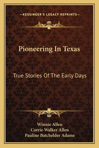 Pioneering In Texas: True Stories Of The Early Days