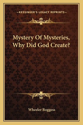 Mystery Of Mysteries, Why Did God Create?