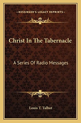 Christ In The Tabernacle: A Series Of Radio Messages