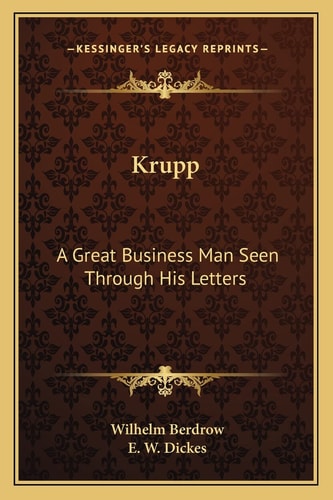 Krupp: A Great Business Man Seen Through His Letters