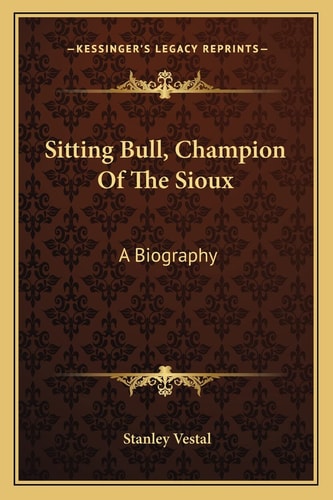 Sitting Bull, Champion Of The Sioux: A Biography