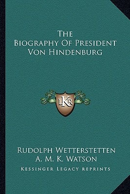 The Biography Of President Von Hindenburg