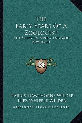 The Early Years Of A Zoologist: The Story Of A New England Boyhood