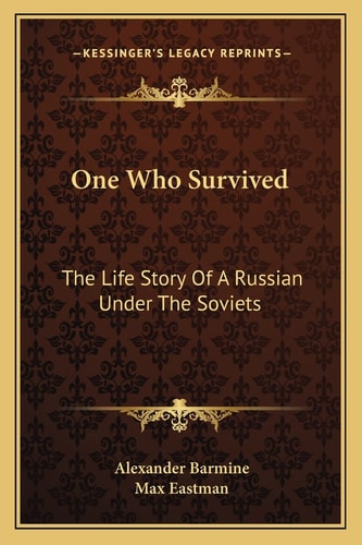 One Who Survived: The Life Story Of A Russian Under The Soviets