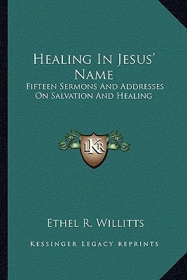 Healing In Jesus' Name: Fifteen Sermons And Addresses On Salvation And Healing