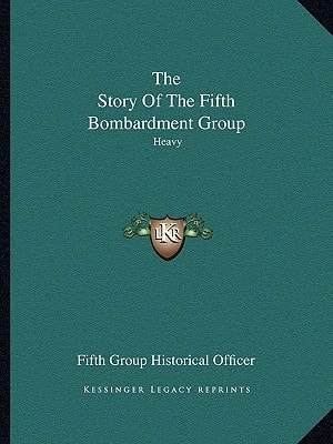 The Story Of The Fifth Bombardment Group: Heavy