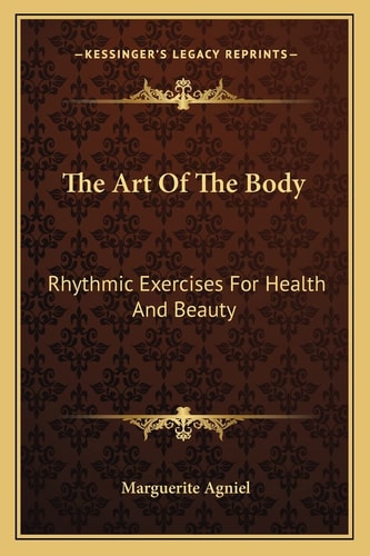 The Art Of The Body: Rhythmic Exercises For Health And Beauty