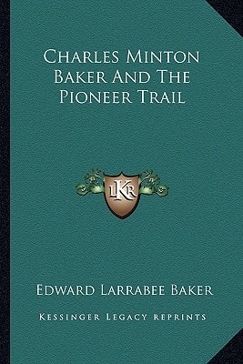 Charles Minton Baker And The Pioneer Trail