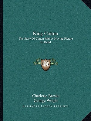 King Cotton: The Story Of Cotton With A Moving Picture To Build