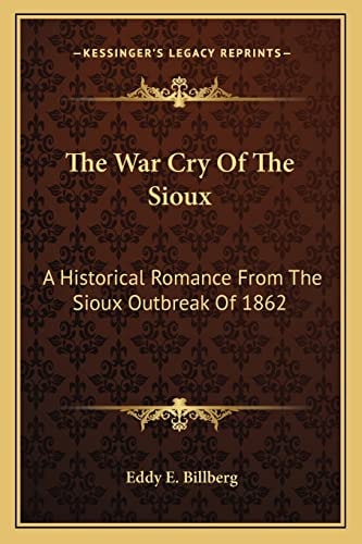 The War Cry Of The Sioux: A Historical Romance From The Sioux Outbreak Of 1862