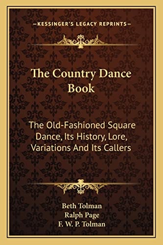 The Country Dance Book: The Old-Fashioned Square Dance, Its History, Lore, Variations And Its Callers