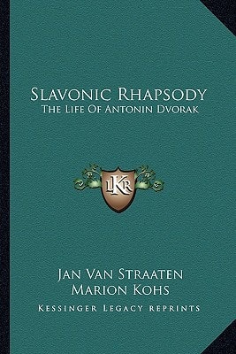 Slavonic Rhapsody: The Life Of Antonin Dvorak