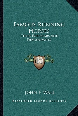 Famous Running Horses: Their Forebears And Descendants