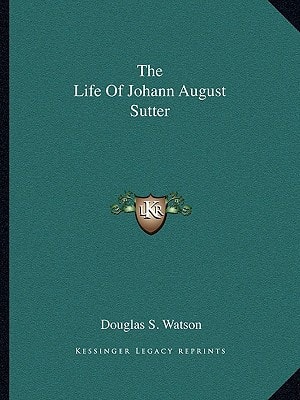 The Life Of Johann August Sutter