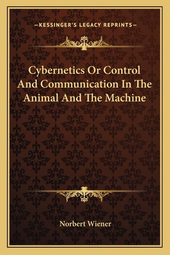 Cybernetics Or Control And Communication In The Animal And The Machine