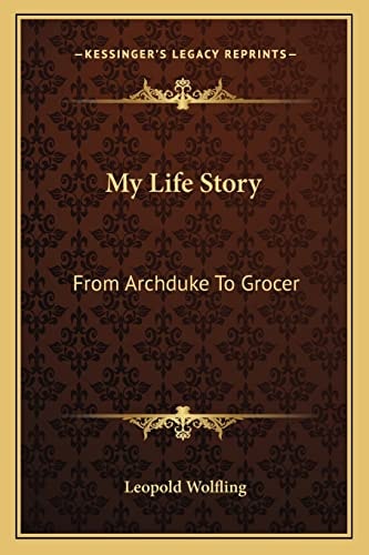 My Life Story: From Archduke To Grocer