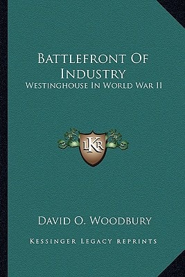 Battlefront Of Industry: Westinghouse In World War II