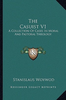 The Casuist V1: A Collection Of Cases In Moral And Pastoral Theology