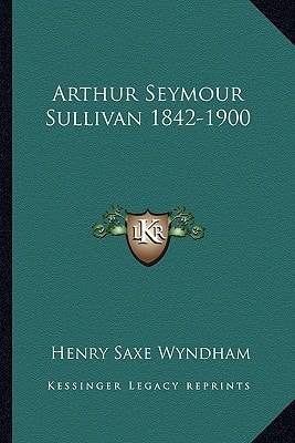 Arthur Seymour Sullivan 1842-1900